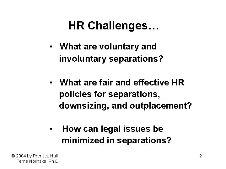 HR Challenges… • What are voluntary and involuntary separations? • What are fair and