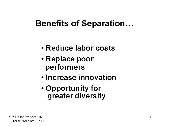 Benefits of Separation… • Reduce labor costs • Replace poor performers • Increase innovation