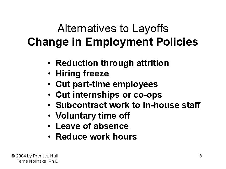 Alternatives to Layoffs Change in Employment Policies • • Reduction through attrition Hiring freeze