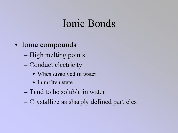 Ionic Bonds • Ionic compounds – High melting points – Conduct electricity • When