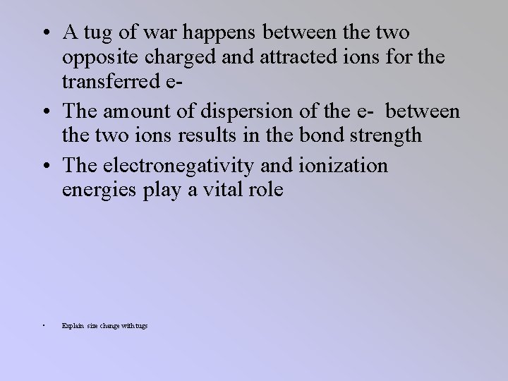  • A tug of war happens between the two opposite charged and attracted