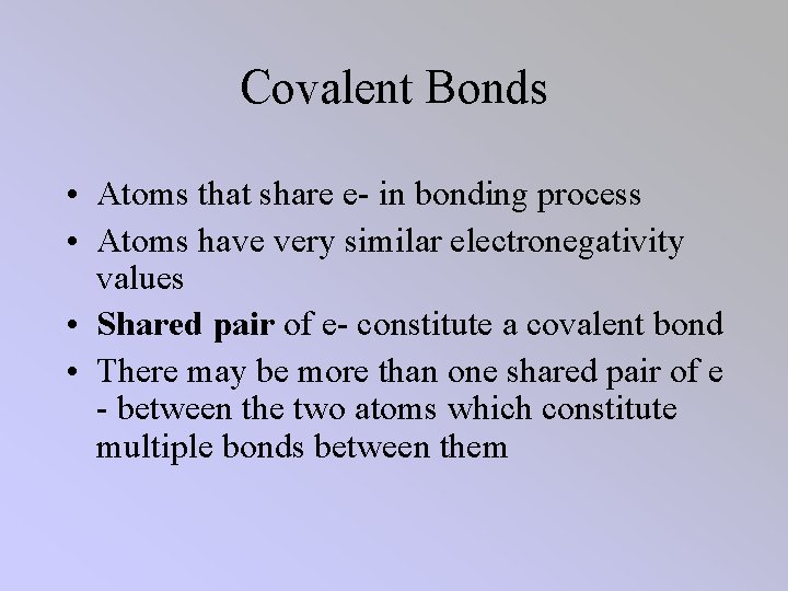 Covalent Bonds • Atoms that share e- in bonding process • Atoms have very