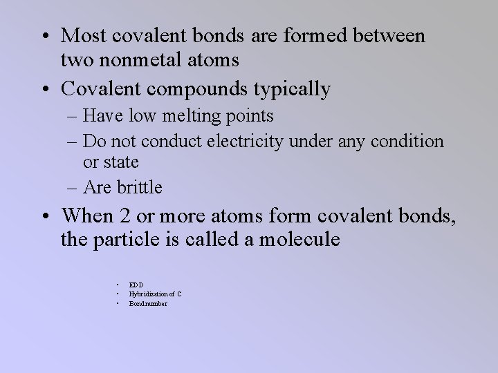  • Most covalent bonds are formed between two nonmetal atoms • Covalent compounds