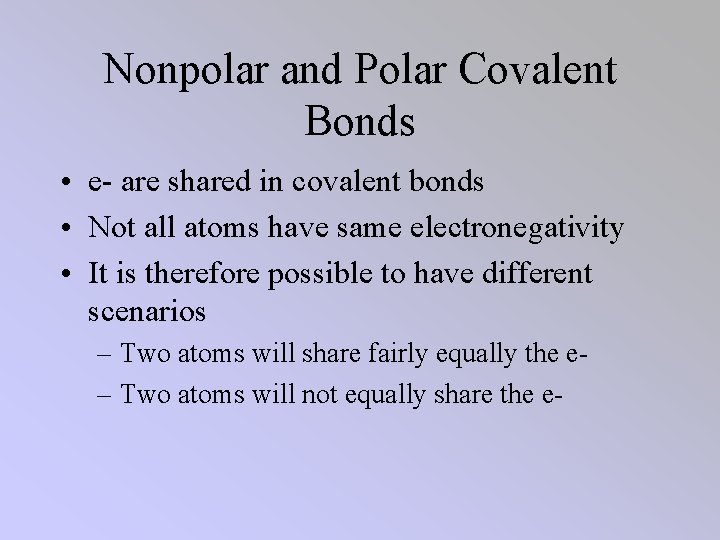 Nonpolar and Polar Covalent Bonds • e- are shared in covalent bonds • Not