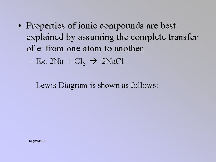  • Properties of ionic compounds are best explained by assuming the complete transfer