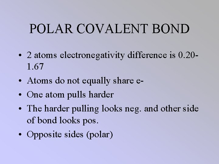 POLAR COVALENT BOND • 2 atoms electronegativity difference is 0. 201. 67 • Atoms