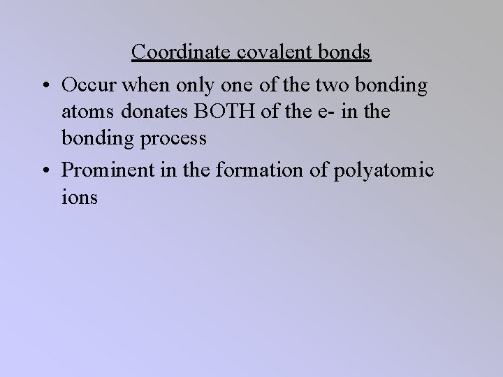 Coordinate covalent bonds • Occur when only one of the two bonding atoms donates