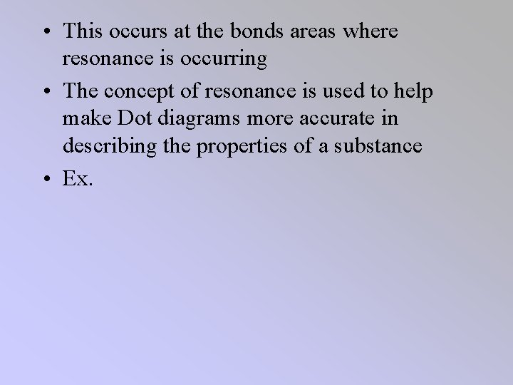  • This occurs at the bonds areas where resonance is occurring • The