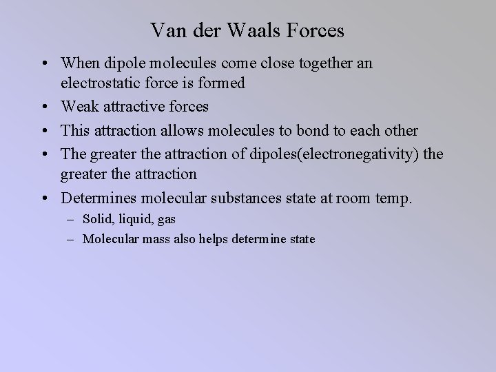 Van der Waals Forces • When dipole molecules come close together an electrostatic force