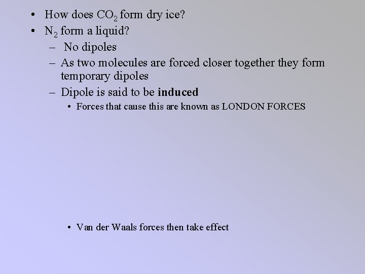  • How does CO 2 form dry ice? • N 2 form a