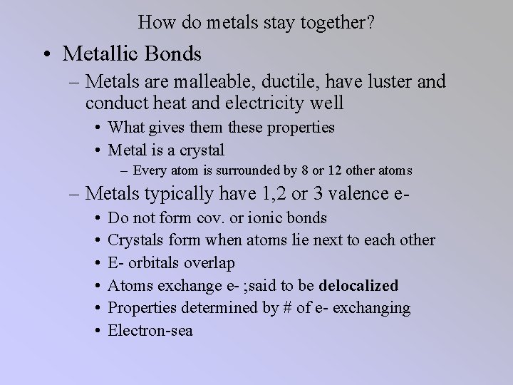 How do metals stay together? • Metallic Bonds – Metals are malleable, ductile, have