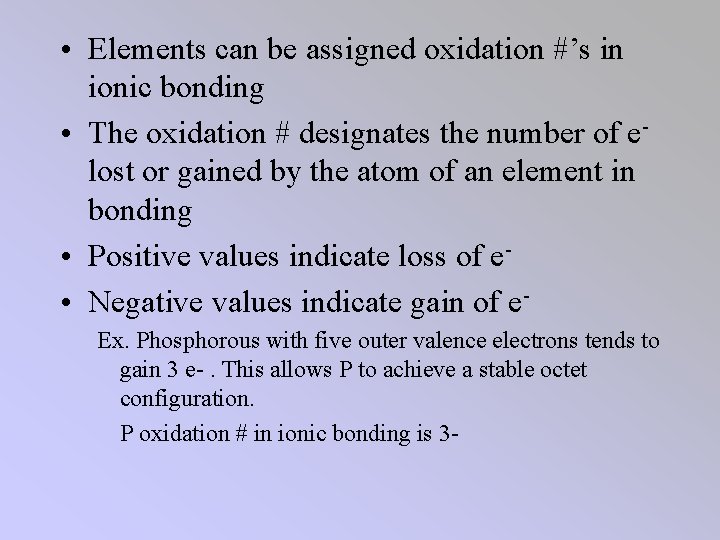  • Elements can be assigned oxidation #’s in ionic bonding • The oxidation