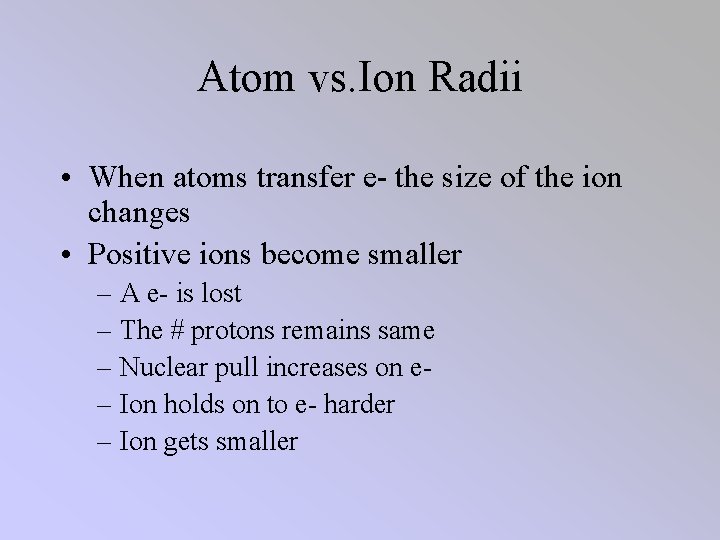 Atom vs. Ion Radii • When atoms transfer e- the size of the ion