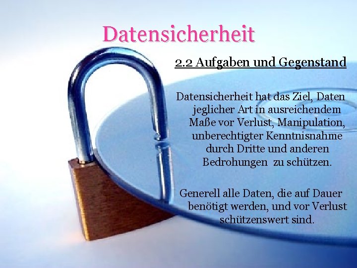 Datensicherheit 2. 2 Aufgaben und Gegenstand Datensicherheit hat das Ziel, Daten jeglicher Art in