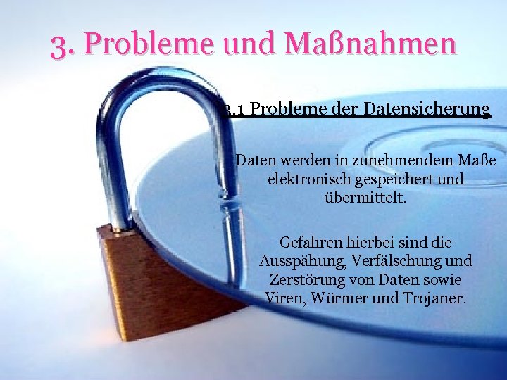 3. Probleme und Maßnahmen 3. 1 Probleme der Datensicherung Daten werden in zunehmendem Maße