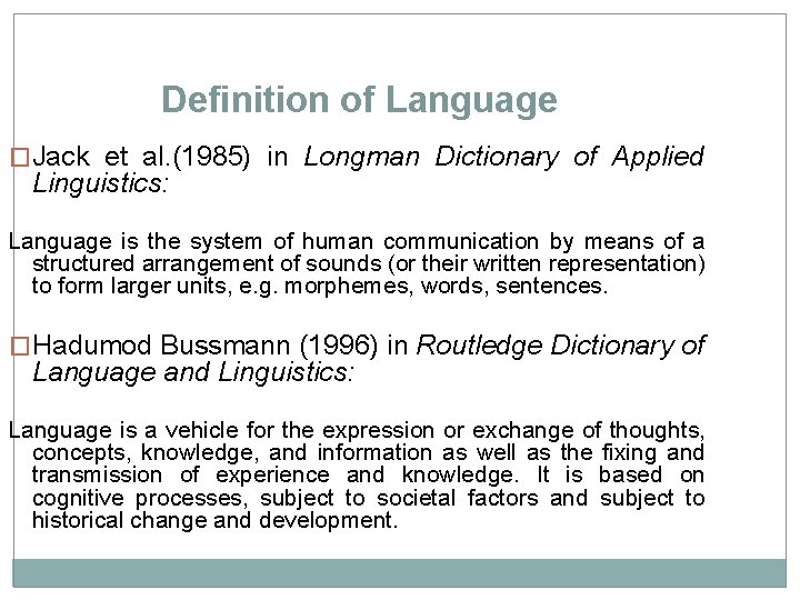 Definition of Language �Jack et al. (1985) in Longman Dictionary of Applied Linguistics: Language