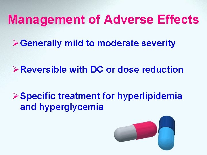 Management of Adverse Effects Ø Generally mild to moderate severity Ø Reversible with DC