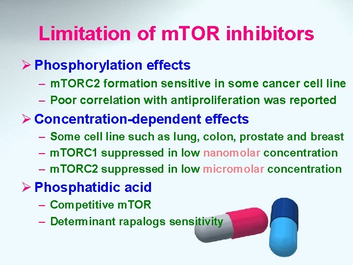 Limitation of m. TOR inhibitors Ø Phosphorylation effects – m. TORC 2 formation sensitive