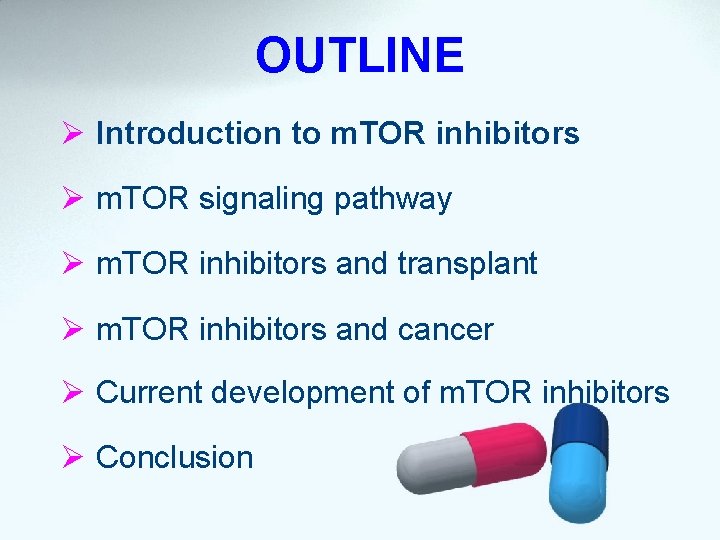 OUTLINE Ø Introduction to m. TOR inhibitors Ø m. TOR signaling pathway Ø m.