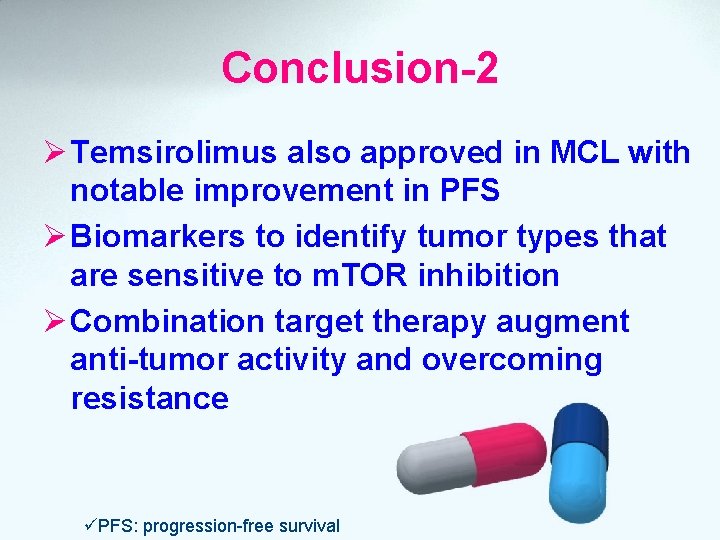 Conclusion-2 Ø Temsirolimus also approved in MCL with notable improvement in PFS Ø Biomarkers