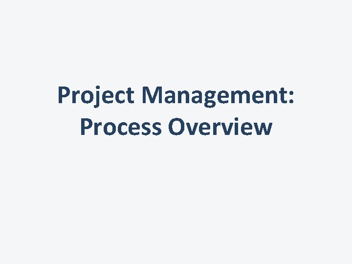 Project Management: Process Overview 