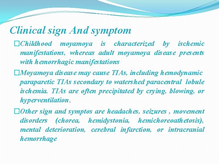 Clinical sign And symptom �Childhood moya is characterized by ischemic manifestations, whereas adult moya