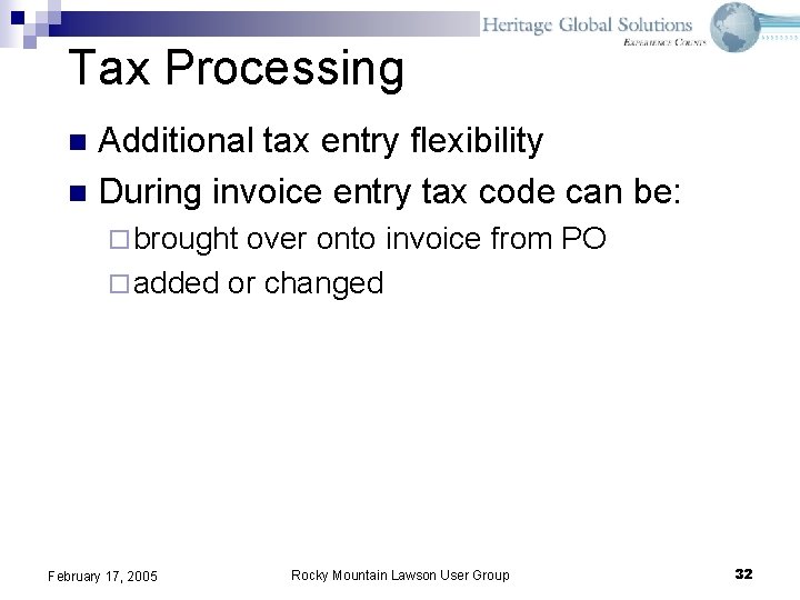 Tax Processing Additional tax entry flexibility n During invoice entry tax code can be: Tax Processing Additional tax entry flexibility n During invoice entry tax code can be: