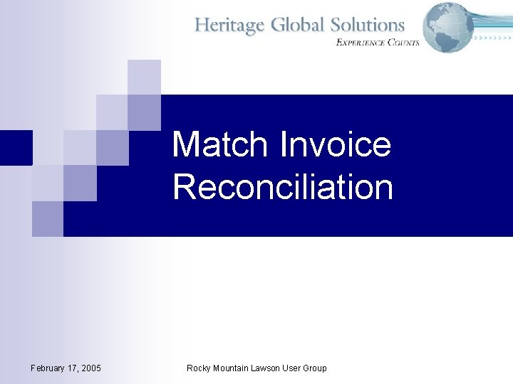 Match Invoice Reconciliation February 17, 2005 Rocky Mountain Lawson User Group Match Invoice Reconciliation February 17, 2005 Rocky Mountain Lawson User Group