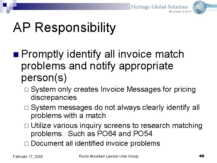 AP Responsibility n Promptly identify all invoice match problems and notify appropriate person(s) ¨ AP Responsibility n Promptly identify all invoice match problems and notify appropriate person(s) ¨
