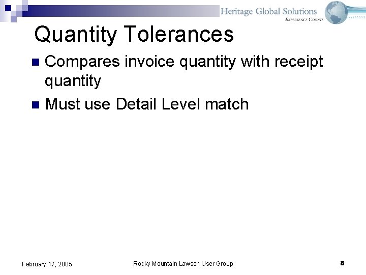 Quantity Tolerances Compares invoice quantity with receipt quantity n Must use Detail Level match Quantity Tolerances Compares invoice quantity with receipt quantity n Must use Detail Level match