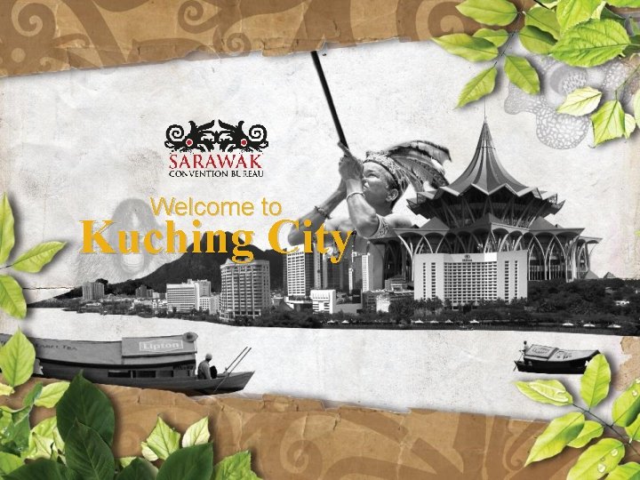 Welcome to Kuching City Welcome to Kuching City