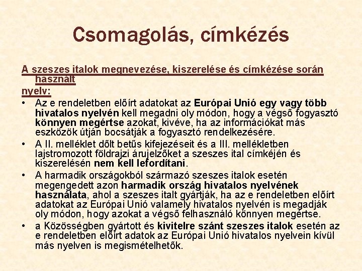 Csomagolás, címkézés A szeszes italok megnevezése, kiszerelése és címkézése során használt nyelv: • Az