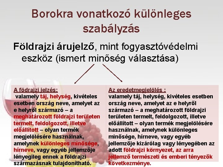 Borokra vonatkozó különleges szabályzás Földrajzi árujelző, mint fogyasztóvédelmi eszköz (ismert minőség választása) A födrajzi