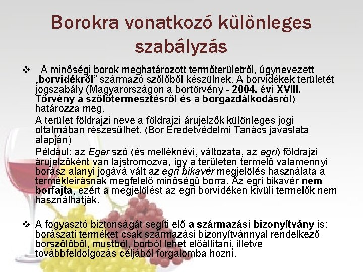 Borokra vonatkozó különleges szabályzás v A minőségi borok meghatározott termőterületről, úgynevezett „borvidékről” származó szőlőből