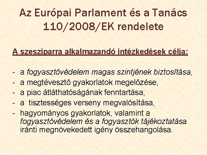 Az Európai Parlament és a Tanács 110/2008/EK rendelete A szesziparra alkalmazandó intézkedések célja: -