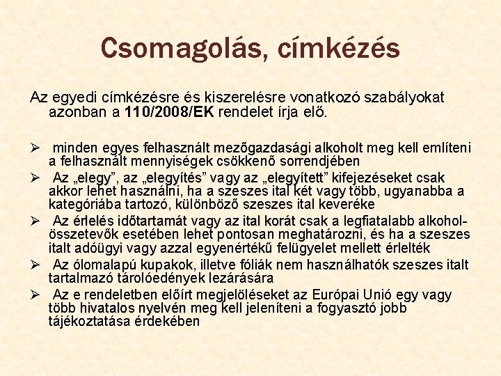 Csomagolás, címkézés Az egyedi címkézésre és kiszerelésre vonatkozó szabályokat azonban a 110/2008/EK rendelet írja