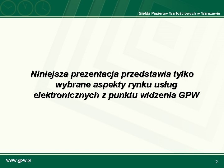 Niniejsza prezentacja przedstawia tylko wybrane aspekty rynku usług elektronicznych z punktu widzenia GPW www.