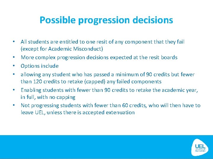 Possible progression decisions • All students are entitled to one resit of any component Possible progression decisions • All students are entitled to one resit of any component