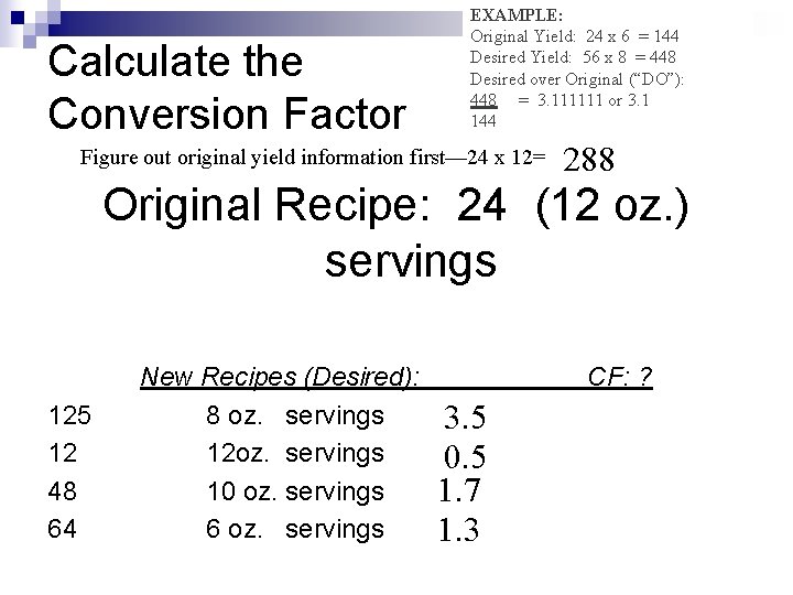 Calculate the Conversion Factor EXAMPLE: Original Yield: 24 x 6 = 144 Desired Yield: