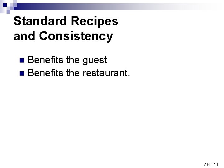Standard Recipes and Consistency Benefits the guest n Benefits the restaurant. n OH –