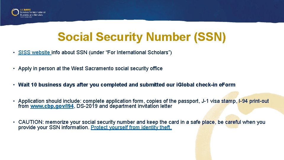 Social Security Number (SSN) • SISS website info about SSN (under “For International Scholars”) Social Security Number (SSN) • SISS website info about SSN (under “For International Scholars”)