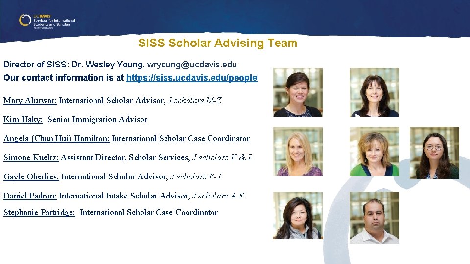 SISS Scholar Advising Team Director of SISS: Dr. Wesley Young, wryoung@ucdavis. edu Our contact SISS Scholar Advising Team Director of SISS: Dr. Wesley Young, wryoung@ucdavis. edu Our contact