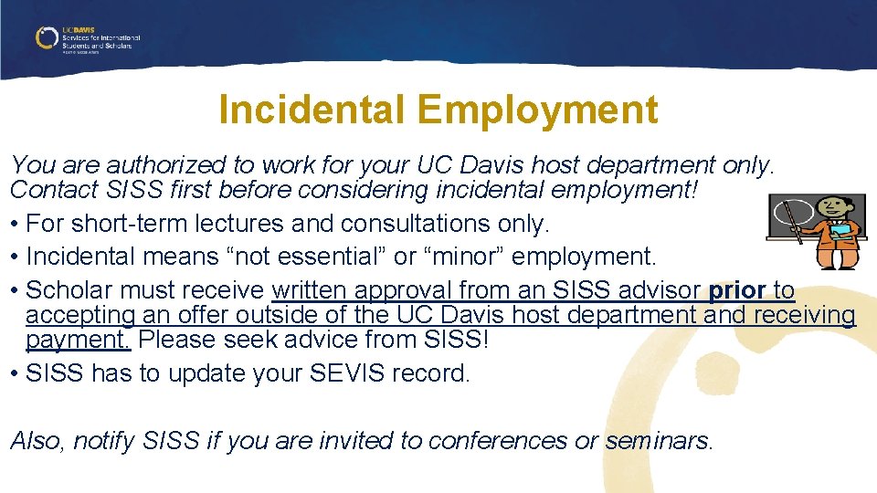 Incidental Employment You are authorized to work for your UC Davis host department only. Incidental Employment You are authorized to work for your UC Davis host department only.