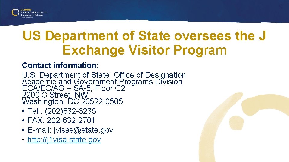 US Department of State oversees the J Exchange Visitor Program Contact information: U. S. US Department of State oversees the J Exchange Visitor Program Contact information: U. S.