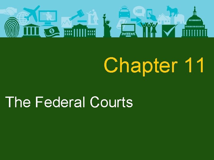 Chapter 11 The Federal Courts 