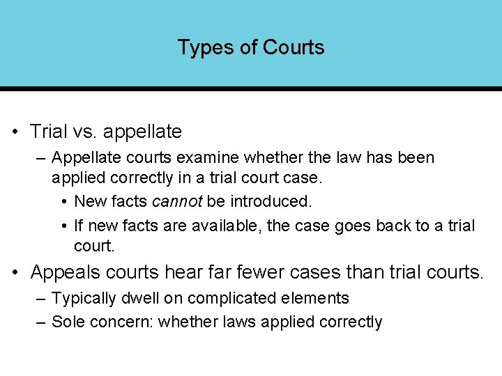 Types of Courts • Trial vs. appellate – Appellate courts examine whether the law