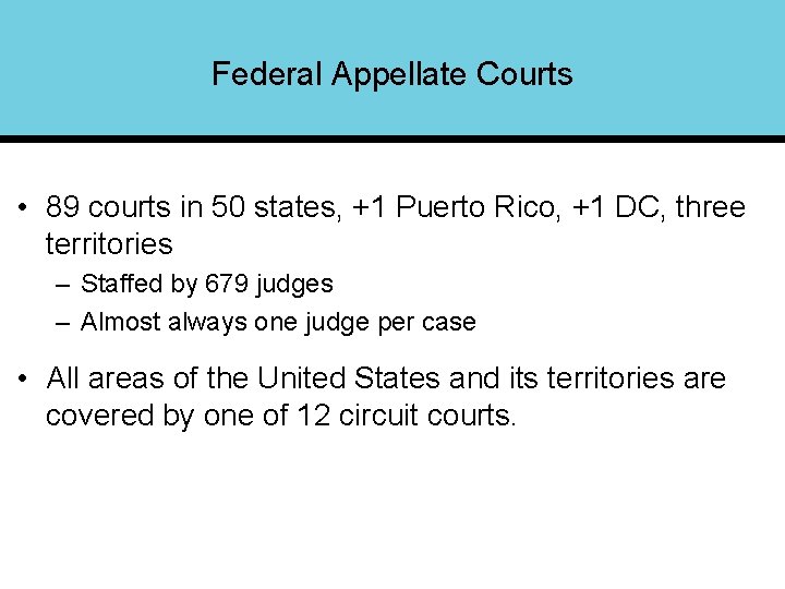 Federal Appellate Courts • 89 courts in 50 states, +1 Puerto Rico, +1 DC,