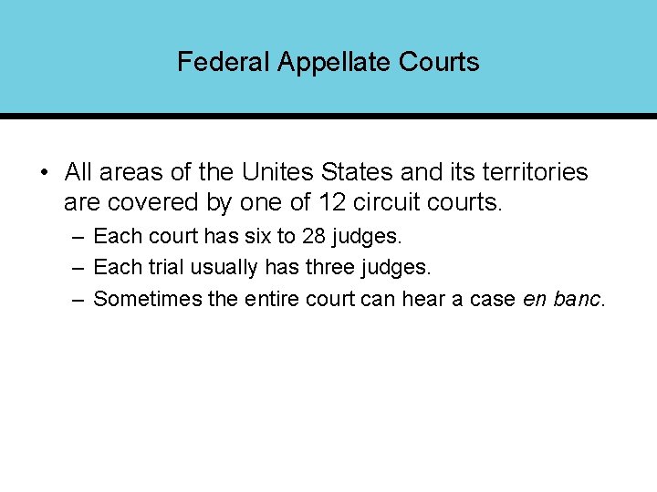 Federal Appellate Courts • All areas of the Unites States and its territories are