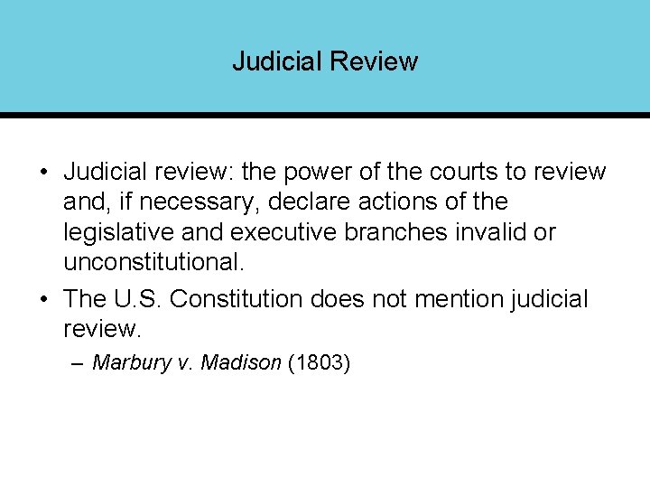 Judicial Review • Judicial review: the power of the courts to review and, if