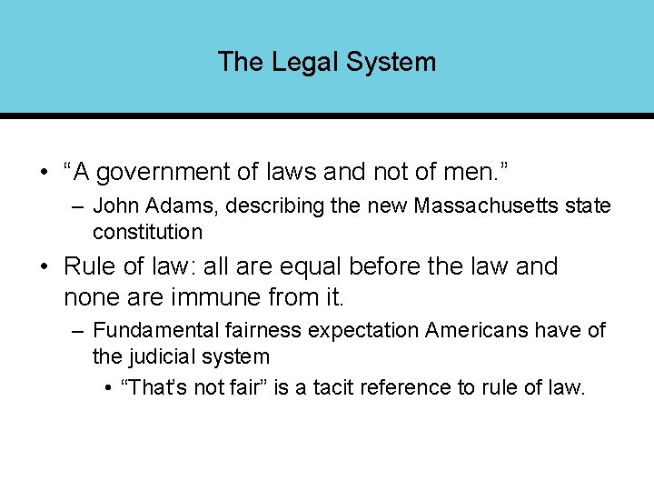 The Legal System • “A government of laws and not of men. ” –